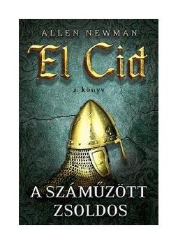Newman, Allen - A száműzött zsoldos - El Cid 2. könyv Newman, Allen - A száműzött zsoldos - El Cid 2. könyv, null 2014 antikvár könyv