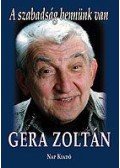 GERA ZOLTÁN ,Galántai Csaba - A SZABADSÁG BENNÜNK VAN - GERA ZOLTÁN