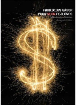 Fabricius Gábor - Puha neon fejlövés Fabricius Gábor - Puha neon fejlövés, null 2009 antikvár könyv