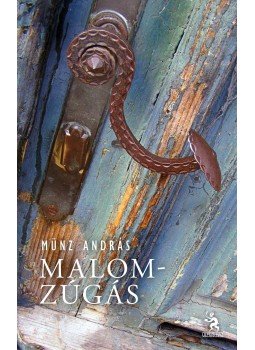 Münz András - Malomzúgás Münz András - Malomzúgás, Budapest 2014 antikvár könyv