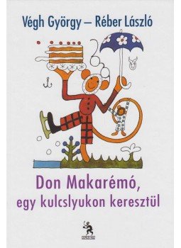 Végh György - Don Makarémó, egy kulcslyukon keresztül Végh György - Don Makarémó, egy kulcslyukon keresztül, Budapest 2011 antikvár könyv