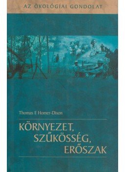 Thomas F. Homer-Dixon - Környezet, szűkösség, erőszak Thomas F. Homer-Dixon - Környezet, szűkösség, erőszak, Budapest 2004 antikvár könyv
