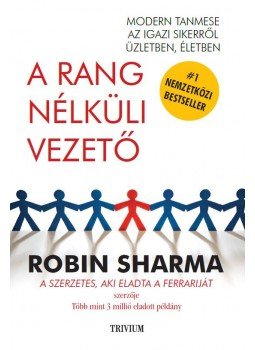 Robin Sharma - A rang nélküli vezető Robin Sharma - A rang nélküli vezető, Budapest 2011 antikvár könyv