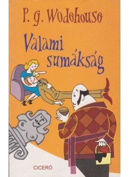 P. G. Wodehouse - Valami sumákság P. G. Wodehouse - Valami sumákság, Budapest 2010 antikvár könyv