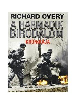 Overy, Richard - A Harmadfik Birodalom krónikája Overy, Richard - A Harmadfik Birodalom krónikája, null 2012 antikvár könyv