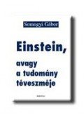 Somogyi Gábor - Einstein, avagy a tudomány téveszméje