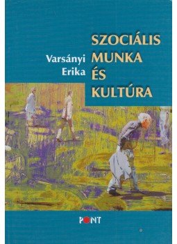 Varsányi Erika - Szociális munka és kultúra Varsányi Erika - Szociális munka és kultúra, Budapest 2010 antikvár könyv
