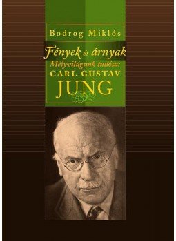 Bodrog Miklós - Fények és árnyak - Mélyvilágunk tudósa: Karl Gustav Jung - Mélyvilágunk tudósa: Karl Gustav Jung, null 2012 antikvár könyv