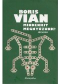 Boris Vian - Mindenkit megnyúzunk!