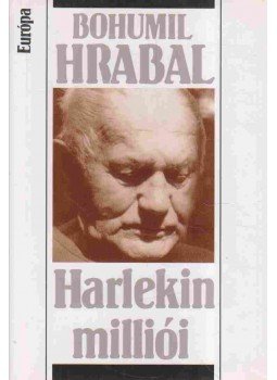 Bohumil Hrabal - Harlekin milliói Bohumil Hrabal - Harlekin milliói, Budapest 2005 antikvár könyv
