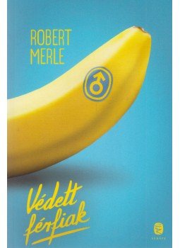 Robert Merle - Védett férfiak Robert Merle - Védett férfiak, Budapest 2013 antikvár könyv