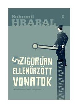 Bohumil Hrabal - Szigorúan ellenőrzött vonatok, Budapest 2014 antikvár könyv