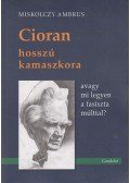 Miskolczy Ambrus - Cioran hosszú kamaszkora