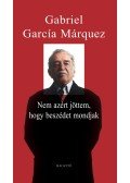 Gabriel García Márquez - Nem azért jöttem, hogy beszédet mondjak