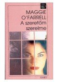 Maggie O'Farrell - A szeretőm szerelme