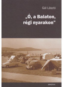 Gál László - "Ó, a Balaton, régi nyarakon" Gál László - "Ó, a Balaton, régi nyarakon", Budapest 2008 antikvár könyv