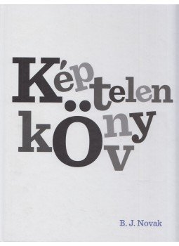 NOVAK, B.J. - Képtelen könyv NOVAK, B.J. - Képtelen könyv, Budapest 2015 antikvár könyv