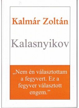 Kalmár Zoltán - Kalasnyikov Kalmár Zoltán - Kalasnyikov, null 2015 antikvár könyv
