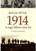 Bihari Péter - 1914 - A nagy háború száz éve
