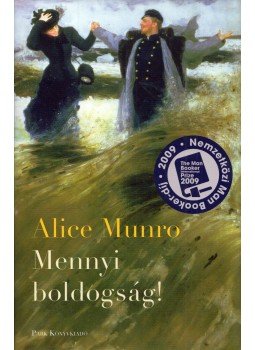 Alice Munro - Mennyi boldogság! Alice Munro - Mennyi boldogság!, Budapest 2011 antikvár könyv