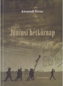 Körmendi Ferenc - Júniusi hétköznap Körmendi Ferenc - Júniusi hétköznap , Budapest 2012 antikvár könyv
