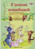 Benedek Elek,Gárdonyi Géza,Móra Ferenc,Grimm - A brémai muzsikusok
