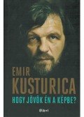 Emir Kusturica - Hogy jövök én a képbe?