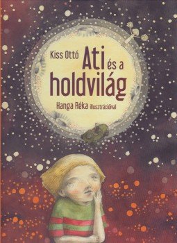 Kiss Ottó - Ati és a holdvilág Kiss Ottó - Ati és a holdvilág, Budapest 2013 antikvár könyv