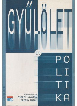 Csepeli György, Örkény Antal - Gyűlölet és politika Csepeli György, Örkény Antal - Gyűlölet és politika, Budapest 2002 antikvár könyv