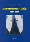 Sárhidai Gyula,Szabó Miklós - Atom-tengeralattjárók 1954-2004