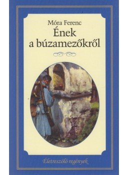Móra Ferenc - Ének a búzamezőkről Móra Ferenc - Ének a búzamezőkről, Budapest 2015 antikvár könyv