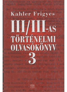 Kahler Frigyes - III/III-as történelmi olvasókönyv 3. Kahler Frigyes - III/III-as történelmi olvasókönyv 3., Budapest 2005 antikvár könyv