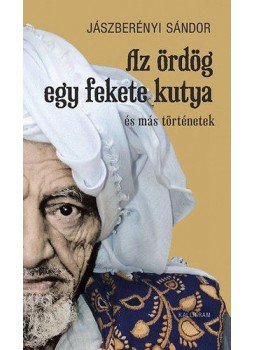 Jászberényi Sándor - Az ördög egy fekete kutya Jászberényi Sándor - Az ördög egy fekete kutya, Budapest 2013 antikvár könyv