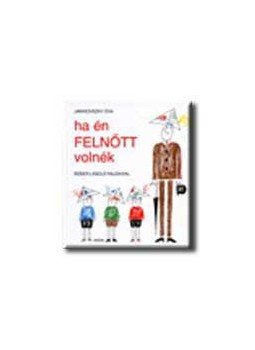 Janikovszky Éva - Ha én felnőtt volnék Janikovszky Éva - Ha én felnőtt volnék, null 2003 antikvár könyv
