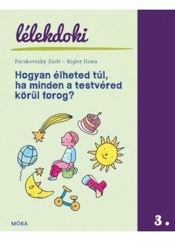 Pacskovszky Zsolt, Rigler Ilona - Hogyan élheted túl, ha minden a testvéred körül forog? - Lélekdoki sorozat, null 2013 antikvár könyv