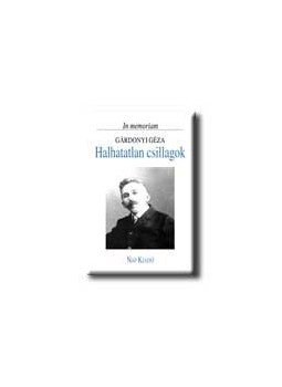 Z. SZALAI SÁNDOR - HALHATATLAN CSILLAGOK - IN MEMORIAM GÁRDONYI GÉZA Z. SZALAI SÁNDOR - HALHATATLAN CSILLAGOK - IN MEMORIAM GÁRDONYI GÉZA, null 2005 antikvár könyv