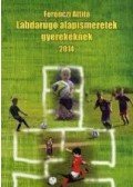 Ferenczi Attila - Labdarúgó alapismeretek gyerekeknek