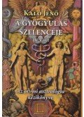 Kalo Jenő - A gyógyulás szelencéje 3. - Az orvosi asztrológia kézikönyve