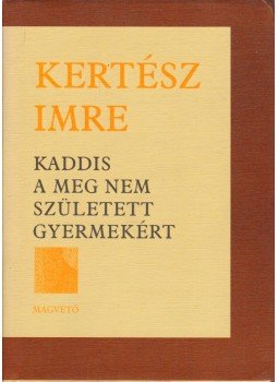 Kertész Imre - Kaddis a meg nem született gyermekért Kertész Imre - Kaddis a meg nem született gyermekért, Budapest 2002 antikvár könyv