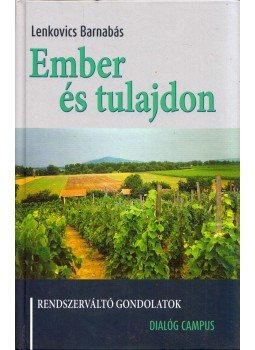 Lenkovics Barnabás - Ember és tulajdon - Rendszerváltó gondolatok - Rendszerváltó gondolatok Lenkovics Barnabás - Ember és tulajdon - Rendszerváltó gondolatok - Rendszerváltó gondolatok, Budapest 2013 antikvár könyv