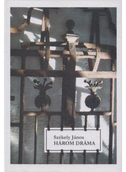 Székely János - Három dráma Székely János - Három dráma, Marosvásárhely 2009 antikvár könyv