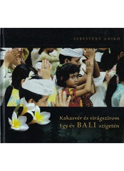 Sebestény Anikó - Kakasvér és virágszirom Sebestény Anikó - Kakasvér és virágszirom, Budapest 2012 antikvár könyv