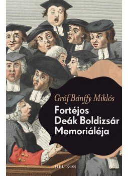 Gróf Bánffy Miklós - Fortéjos Deák Boldizsár Memoriáléja Gróf Bánffy Miklós - Fortéjos Deák Boldizsár Memoriáléja, Budapest 2014 antikvár könyv
