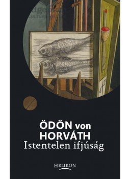 Ödön von Horváth - Istentelen ifjúság Ödön von Horváth - Istentelen ifjúság, Budapest 2013 antikvár könyv