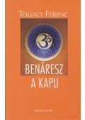 Tolvaly Ferenc - Benáresz a kapu