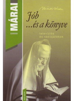 Márai Sándor - Jób ...és a könyve Márai Sándor - Jób ...és a könyve, Budapest 2007 antikvár könyv