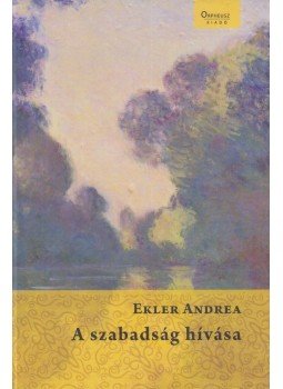 Ekler Andrea - A szabadság hívása Ekler Andrea - A szabadság hívása, Budapest 2014 antikvár könyv