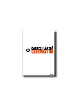 Garaczi László - GYARMATI NŐ /ÜKH 2005/ Garaczi László - GYARMATI NŐ /ÜKH 2005/, null 2005 antikvár könyv