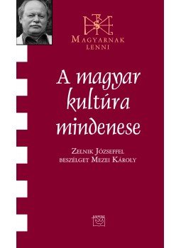 Mezei Károly - A magyar kultúra mindenese- Beszélgetés Zelnik Józseffel, null 2011 antikvár könyv