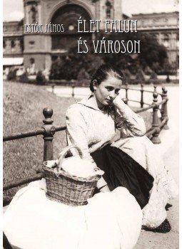Estók János - Élet falun és városon Estók János - Élet falun és városon, null 2015 antikvár könyv